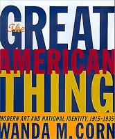 The Great American Thing: Modern Art and National Identity, 1915-1935 (Ahmanson-Murphy Fine Arts Books)