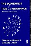 The Economics of Time and Ignorance (Foundations of the Market Economy)