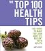 Top 100 Health Tips: 100 Foods to Make You Look and Feel Radiant with Health (The Top 100)