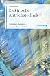 Elektrische Antriebstechnik: Grundlagen, Auslegung, Anwendungen, L�sungen