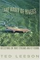 The Habit of Rivers: Reflections on Trout Streams and Fly Fishing