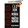 CAD Systems in Mechanical and Production Engineering by Peter Ingham