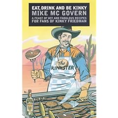 Eat, Drink and Be Kinky: A Feast of Wit and Fabulous Recipes for Fans of Kinky Friedman