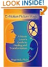 E-Motion Picture Magic: A Movie Lover's Guide to Healing and Transformation