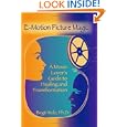 E-Motion Picture Magic: A Movie Lover's Guide to Healing and Transformation by Birgit Wolz