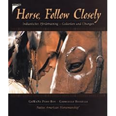 Horse, Follow Closely. Indianisches Pferdetraining - Gedanken und �bungen