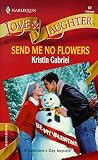 Send Me No Flowers (Love and Laughter # 62)