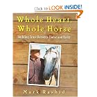 Whole Heart, Whole Horse: Building Trust Between Horse and Rider by Mark Rashid