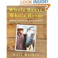 Whole Heart, Whole Horse: Building Trust Between Horse and Rider by Mark Rashid