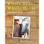 Whole Heart, Whole Horse: Building Trust Between H&hellip by Mark Rashid