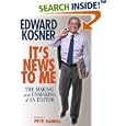 It's News to Me: The Making and Unmaking of an Editor by Edward Kosner and Pete Hamill