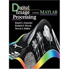 Digital Image Processing Using MATLAB(R) by  Rafael C. Gonzalez, Richard E. Woods, and Steven L. Eddins