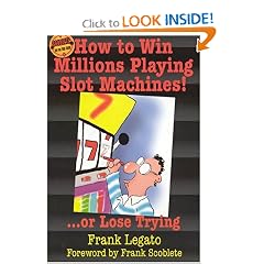 How to Win Millions Playing Slot Machines!: ...Or Lose Trying (Scoblete Get-the-Edge Guide)