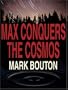 Max Conquers the Cosmos