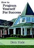 How to Program Yourself for Success How to Program Yourself for Success