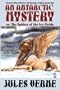 An Antarctic Mystery; or, The Sphinx of the Ice Fields: A Sequel to Edgar Allan Poe's The Narrative of Arthur Gordon Pym