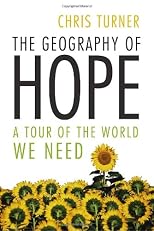 The Geography of Hope: A Tour of the World We Need