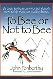 To Bee or Not to Bee: A Book for Beeings Who Feel There's More to Life Than Just Making Honey, Revised Edition Knowing God: Walking through the Book of Books