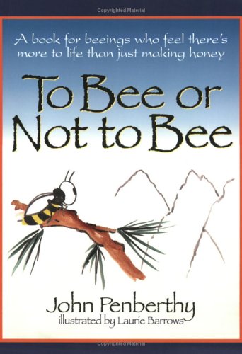 To Bee or Not to Bee: A Book for Beeings Who Feel There's More to Life Than Just Making Honey, Revised Edition