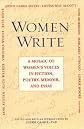 Women Write: A Mosaic Of Women's Voices in Fiction, Poetry,Memoir andEssay: A Mosaic Of Women's Voices in Fiction, Poetry, Memoir and Essay