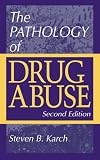 The Pathology of Drug Abuse, Second Edition (Karchs Pathology of Drug Abuse)