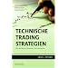 Technische Trading-Strategien: Alles �ber Fibonacci-Zahlenreihen, Pivot-Punkte und Co.: Die besten Tipps und Techniken, auf die man nicht verzichten kann
