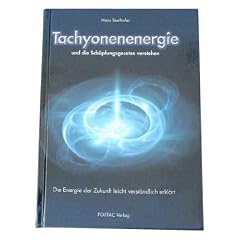 Tachyonen-Energie und die Sch�pfungsgesetze verstehen. Die Energie der Zukunft leicht verst�ndlich erkl�rt