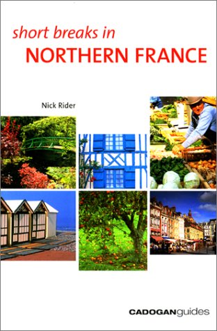 City Travel Guides Discounted  Books : Short Breaks in Northern France (Cadogan Guides)