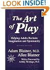 The Art of Play: Helping Adults Reclaim Imagination and Spontaneity