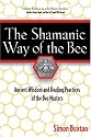 The Shamanic Way of the Bee: Ancient Wisdom and Healing Practices of the Bee Masters
