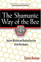 The Shamanic Way of the Bee: Ancient Wisdom and Healing Practices of the Bee Masters