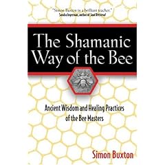 The Shamanic Way of the Bee: Ancient Wisdom and Healing Practices of the Bee Masters