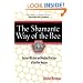 The Shamanic Way of the Bee: Ancient Wisdom and Healing Practices of the Bee Masters