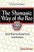 The Shamanic Way of the Bee: Ancient Wisdom and Healing Practices of the Bee Masters