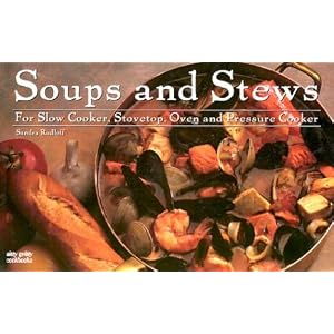 Soups and Stews for Slow Cooker, Stovetop, Oven and Pressure Cooker (Nitty Gritty Cookbooks)