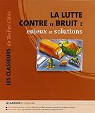 La lutte contre le bruit : enjeux et solutions : Les nuisances sonores des transports terrestres et des activit�s en milieu urbain