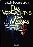 Das Verm&auml;chtnis des Messias - Auftrag und geheimes Wirken der Bruderschaft vom Heiligen Gral - Henry Lincoln, Michael Baigent, Richard Leigh