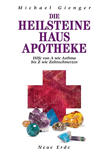 Die Heilsteine Hausapotheke: Hilfe von A wie Asthma bis Z wie Zahnschmerzen (German Edition)