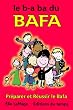 Le b-a ba du BAFA : Pr�parer et r�ussir le BAFA