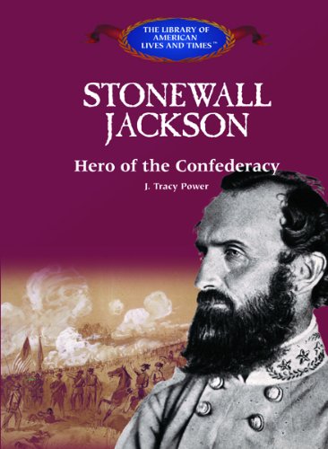 Stonewall Jackson: Hero of the Confederacy (The Library of American Lives and Times)