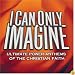I Can Only Imagine: Ultimate Power Anthems of the Christian Faith