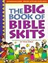 The Big Book of Bible Skits: 104 Seriously Funny Bible Teaching Skits