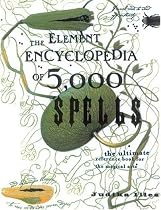 The Element Encyclopaedia of 5000 Spells: The Ultimate Reference Book for the Magical Arts