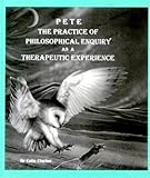 PETE : philosophical enquiry therapeutic experience : the practice of philosophical counseling and groupwork