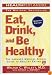 Eat, Drink, and Be Healthy: The Harvard Medical School Guide to Healthy Eating