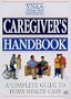 Caregiver's Handbook: A Complete Guide to Home Health Care