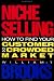 Niche Selling: How to Find Your Customer in a Crowded Market