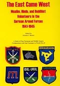 The East Came West: Muslim, Hindu & Buddhist Volunteers in the German Armed Forces, 1941-1945