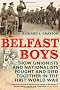 Belfast Boys: How Unionists and Nationalists Fought and Died Together in the First World War