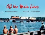 Off the Main Lines: A Photographic Odyssey (Railroads Past and Present)